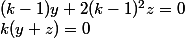 (k - 1)y + 2(k - 1)^2z = 0
 \\ k(y + z) = 0